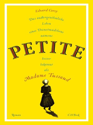 cover image of Das außergewöhnliche Leben eines Dienstmädchens namens PETITE, besser bekannt als Madame Tussaud